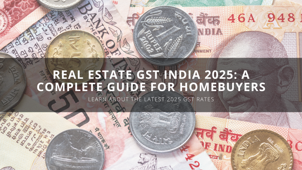 Real Estate GST India 2025: A Complete Guide for Homebuyers