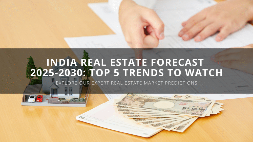Real Estate Forecast India 2025 - 2030