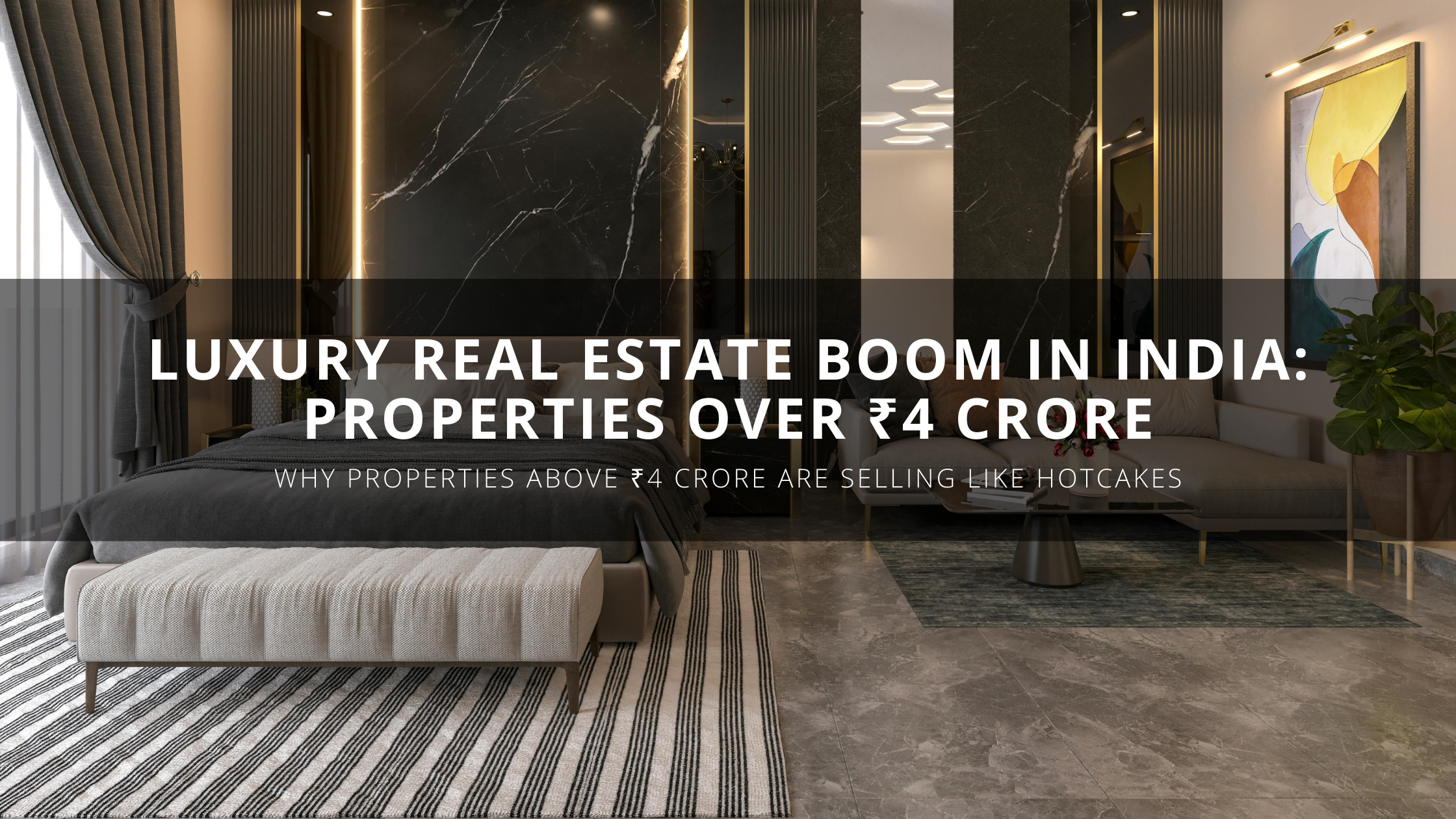 Luxury Real Estate Boom in India: Properties Over ₹4 Crore
